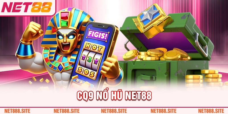 Lấy ngay phần thưởng khủng với trò chơi CQ9 nổ hũ Net88!