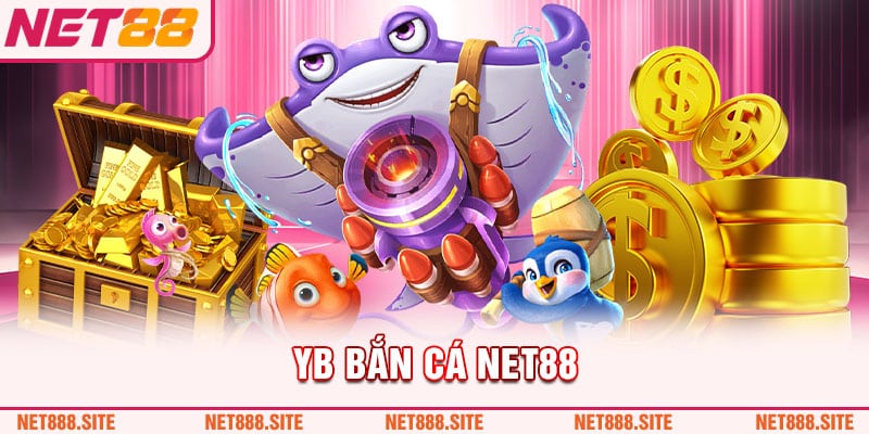 Đắm chìm trong thế giới đầy màu sắc của YB bắn cá Net88