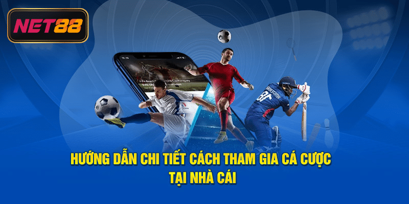 Hướng dẫn chi tiết cách tham gia tại sân chơi Net88