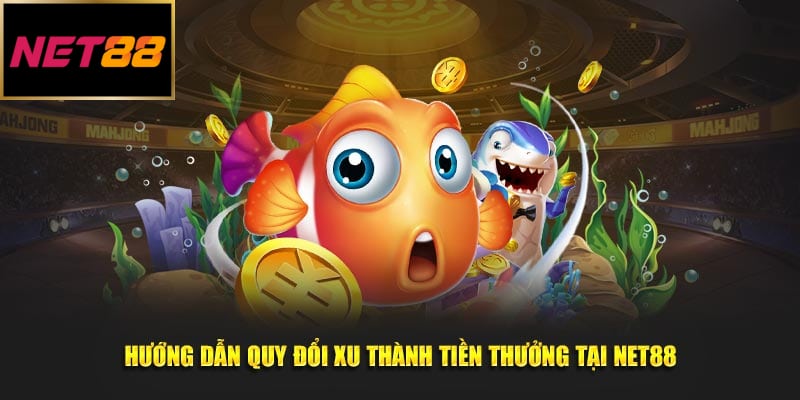 Hướng dẫn quy đổi xu thành tiền thưởng tại NET88