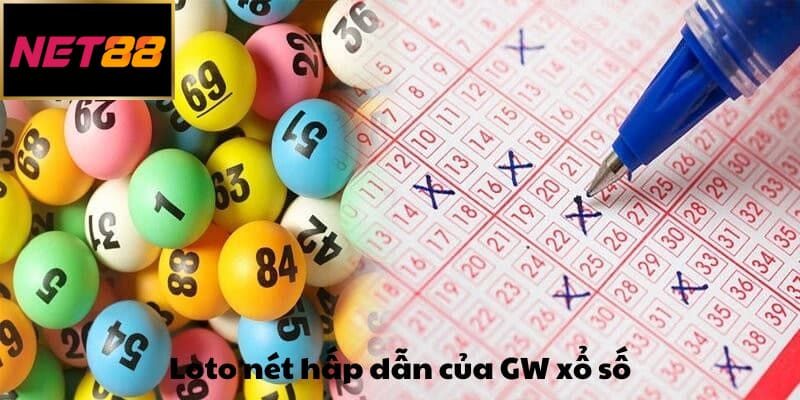 Loto nét hấp dẫn của GW xổ số