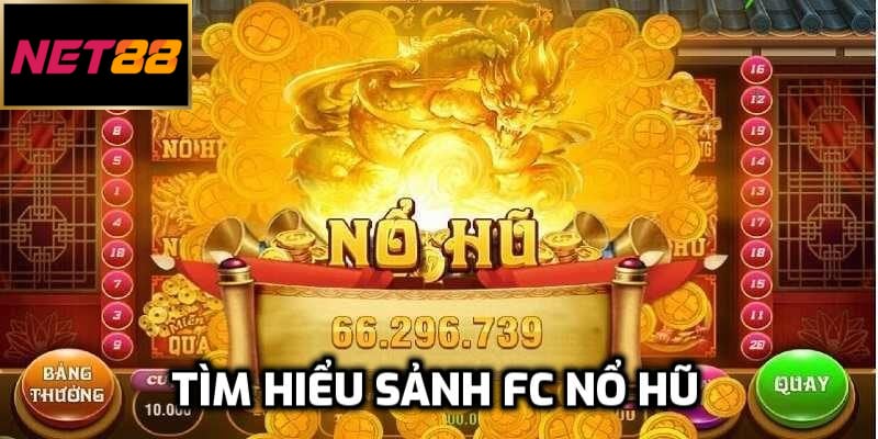 Tìm hiểu sảnh FC nổ hũ