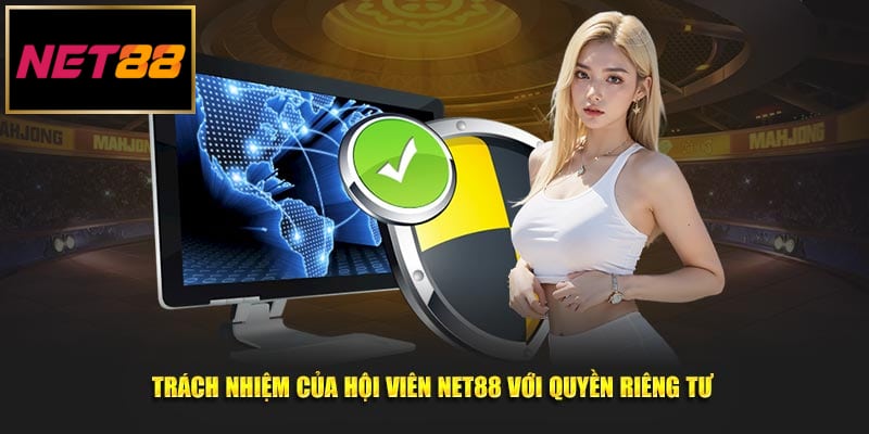 Trách nhiệm của hội viên Net88 với quyền riêng tư 