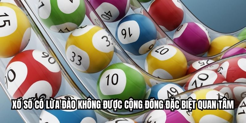 Xổ số có lừa đảo không được cộng đồng đặc biệt quan tâm